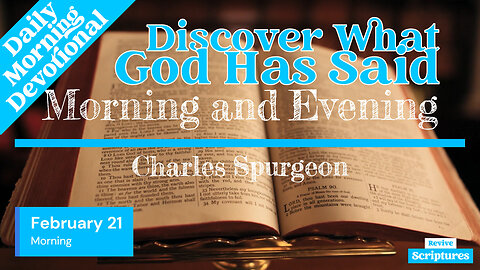 February 21 Morning Devotional | Discover What God Has Said | Morning & Evening by Charles Spurgeon