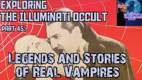 Exploring the Illuminati Occult Part 45: Legends and Stories of Real Vampires