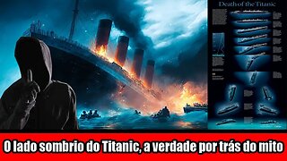 O lado sombrio do Titanic, a verdade por trás do mito