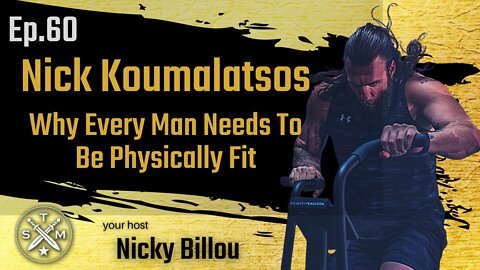 SMP EP60: Nick Koumalatsos - Why Every Man Needs To Be Physically Fit