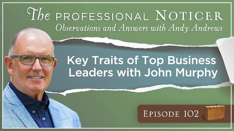 Key Traits of Top Business Leaders with John Murphy