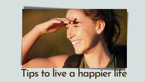 Tips to live a happier life