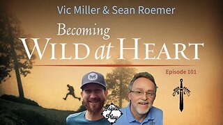 Vic Miller & Sean Roemer Becoming Wild At Heart Episode 101