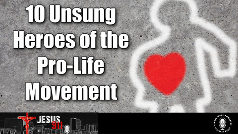 30 Jun 22, Jesus 911: 10 Unsung Heroes of the Prolife Movement