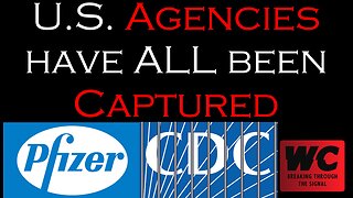 U.S. Agencies have ALL been Captured