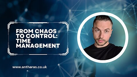 From Chaos to Control: Time Management for Business and Self-Improvement