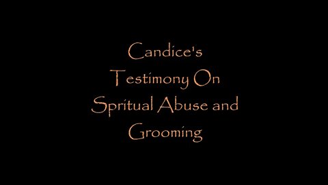 Candice's Testimony About Spiritual Abuse and Grooming