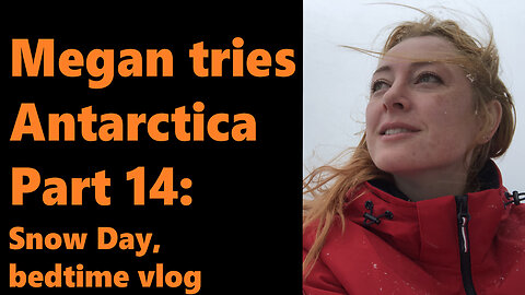Megan tries Antarctica, Part 14: Snow Day, bedtime vlog