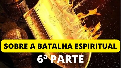 SOBRE A BATALHA ESPIRITUAL - NIVEL VIDA CRISTÃ - 6ª PARTE
