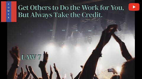 Law 7 : get others to do the work, but always take the credit for it