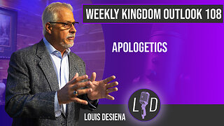 Weekly Kingdom Outlook Episode 108-Apologetics