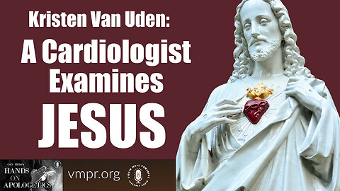 02 Jan 23, Hands on Apologetics: A Cardiologist Examines Jesus