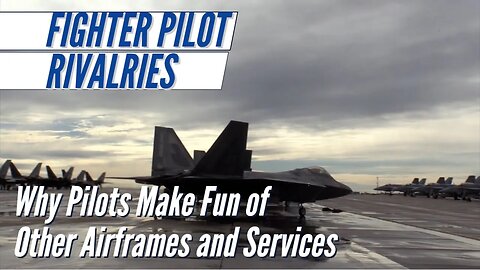 Fighter Pilot Rivalries with Other Airframes and Services