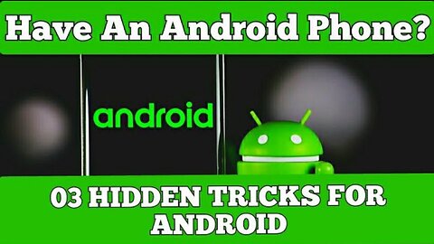 Have An Android Phone? 03 HIDDEN TRICKS FOR ANDROID