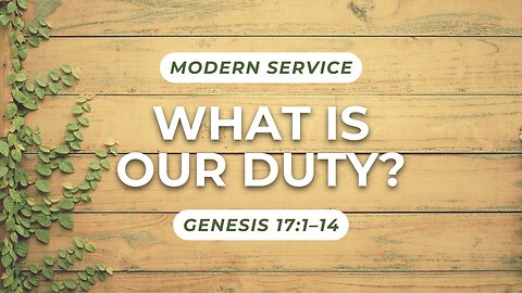 What is Our Duty? — Genesis 17:1–14 (Modern Worship)