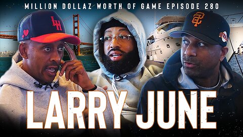 LARRY JUNE: MILLION DOLLAZ WORTH OF GAME EPISODE 280