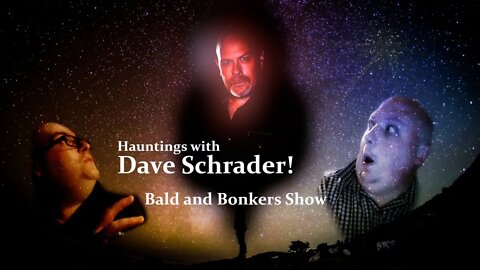 Hauntings with Dave Schrader - Bald and Bonkers Show - Episode 3.8