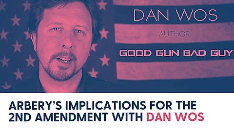 Arbery’s Implications for the 2nd Amendment with Dan Wos
