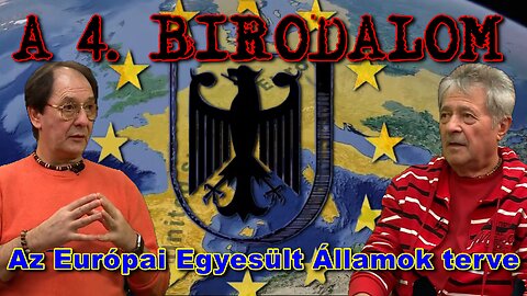 A 4. BIRODALOM – Az Európai Egyesült Államok terve