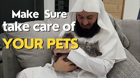 Make sure Take care of your pets! Mufti Menk
