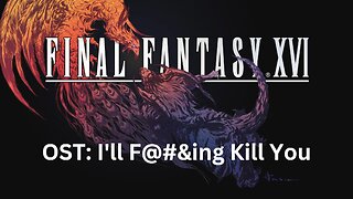Final Fantasy 16 OST 144: I'll F@#&ing Kill You