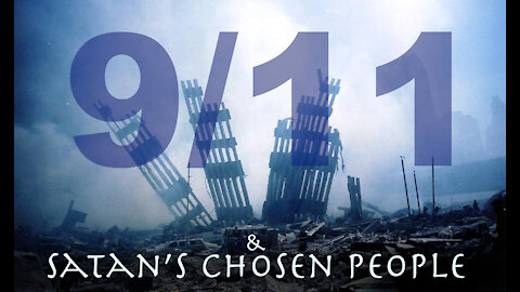 9/11 & Satan’s Chosen People