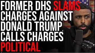 Former DHS SLAMS Charges Against Donald Trump Calls Charges Political