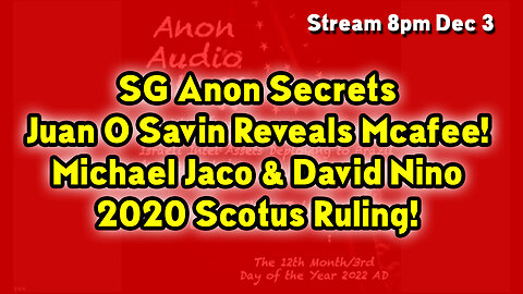 SG Anon Secrets ~ Juan O Savin Reveals Mcafee! Michael Jaco & David Nino Dec. ~ Situation Update