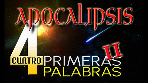 Apocalipsis: Las Primeras Cuatro Palabras II