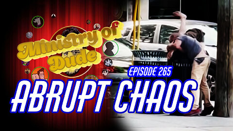 Abrupt Chaos | Ministry of Dude #265