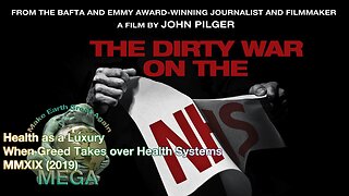 The Dirty War on the NHS -- Health as a Luxury When Greed Takes over Health Systems -- A John Pilger documentary (MMXIX (2019))