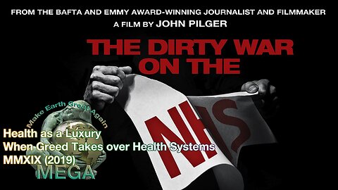 The Dirty War on the NHS -- Health as a Luxury When Greed Takes over Health Systems -- A John Pilger documentary (MMXIX (2019))