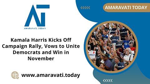 Kamala Harris Kicks Off Campaign Rally, Vows to Unite Democrats and Win in November| Amaravati Today