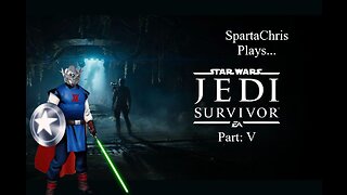 SpartaChris Plays...Star Wars: Jedi Survivor Part 5