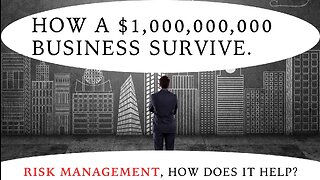 HOW A $1,000,000,000 BUSINESS SURVIVE. RISK MANAGEMENT, HOW DOES IT HELP?