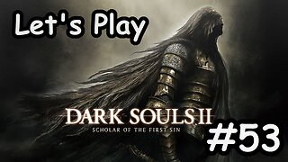 [Blind] Let's Play Dark Souls 2 - Part 53