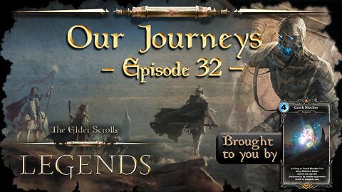 Elder Scrolls Legends: Our Journeys - Ep 32