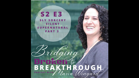 Bridging Broken To Breakthrough// S2E3// Sly Sorcery Silent Supernatural part 3// Hope Will Arise