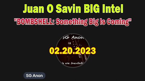Juan O Savin BIG Intel Feb 20: "BOMBSHELL: Something Big Is Coming"