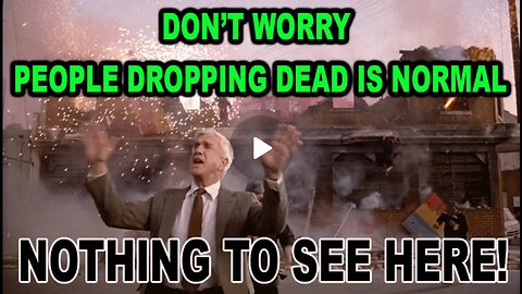 DON’T WORRY PEOPLE DROPPING DEAD IS “NORMAL”!