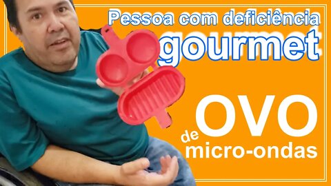 Ovo de microondas - Pessoa com deficiência Gourmet