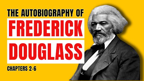 Narrative & Life of Frederick Douglas, an American Slave | Chapters 2-6 (part 2)
