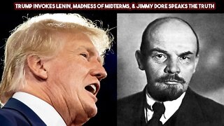 Trump Invokes Lenin, Madness Of Midterms, & Jimmy Dore Speaks the Truth