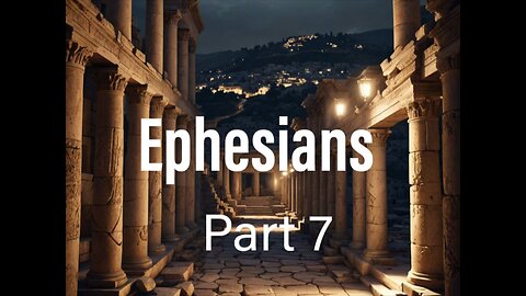 Ephesians Part 7