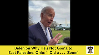 Biden on Why He's Not Going to East Palestine, Ohio: 'I Did a . . . Zoom'