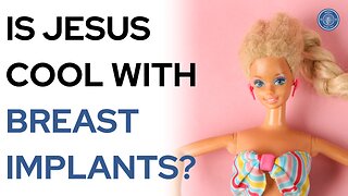 Is Jesus Cool With Breast Implants?