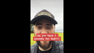 Do you have 7 seconds for God???