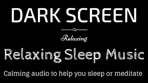 Relaxing Sleep Music, Meditation, Peaceful Audio BLACK SCREEN | Sleep & Relaxation | Dark Screen