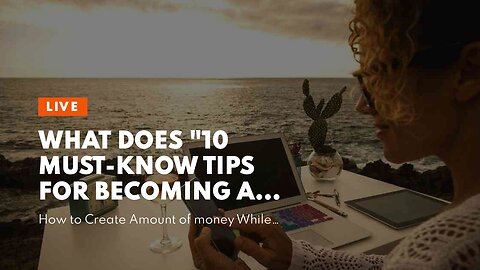 What Does "10 Must-Know Tips for Becoming a Digital Nomad" Do?