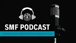 SMF Podcast: Episode 5. Constitution & Freedom Talk